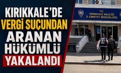 Kırıkkale’de vergi suçundan aranan hükümlü yakalandı