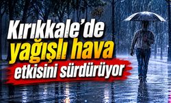 Kırıkkale’de yağışlı hava etkisini sürdürüyor