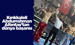 Kırıkkaleli Abdurrahman Altıntaş’tan dünya başarısı