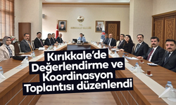 Kırıkkale’de Değerlendirme ve Koordinasyon Toplantısı düzenlendi