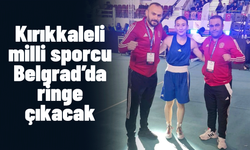Kırıkkaleli milli sporcu Belgrad’da ringe çıkacak