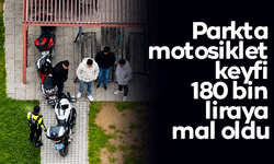Parkta motosiklet keyfi 180 bin liraya mal oldu