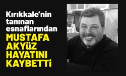 Kırıkkale’nin Tanınmış Esnaflarından Mustafa Akyüz Hayatını Kaybetti