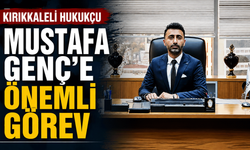 Kırıkkaleli Hukukçu Mustafa Genç’e önemli görev