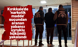 Kırıkkale'de 'narkotik madde' suçundan aranan yabancı uyruklu hükümlü yakalandı