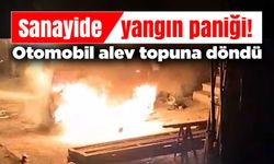 Sanayide yangın paniği! Otomobil alev topuna döndü