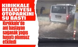 Şiddetli yağış sonrası Kırıkkale Belediyesi’ni su bastı!