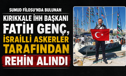 Kırıkkale Genç İHH Başkanı Burak Göken; "Kırıkkaleli Fatih Genç İsrail askerleri tarafından rehin alındı"