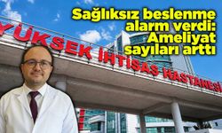 Sağlıksız beslenme alarm verdi: Ameliyat sayıları arttı