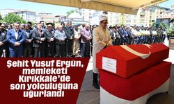 Şehit Yusuf Ergün, memleketi Kırıkkale’de son yolculuğuna uğurlandı