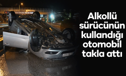 Alkollü sürücünün kullandığı otomobil takla attı