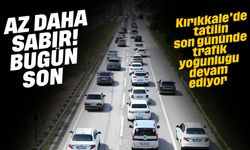 Tatilin son gününde Kırıkkale'de trafik yoğunluğu devam ediyor