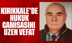 Kırıkkale'de hukuk camiasını üzen vefat!