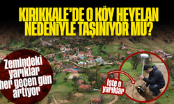 Kırıkkale’de o köy heyelan nedeniyle taşınıyor mu? Zemindeki yarıklar artıyor