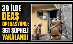 39 ilde DEAŞ operasyonu: 361 şüpheli yakalandı