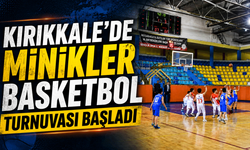 Kırıkkale'de Minikler Basketbol Turnuvası başladı