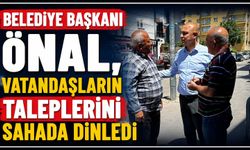 Belediye Başkanı Önal, vatandaşların taleplerini sahada dinledi
