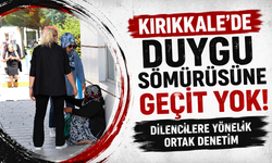 Kırıkkale'de duygu sömürüsüne geçit yok: Dilencilere yönelik ortak denetim