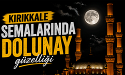 Kırıkkale semalarında dolunay güzelliği
