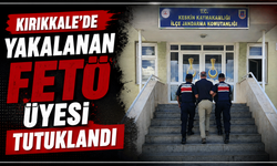 Kırıkkale’de yakalanan FETÖ üyesi tutuklandı