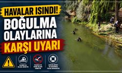 Havalar ısındı! Boğulma olaylarına karşı uyarı
