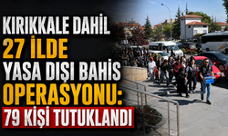 Kırıkkale dahil 27 ilde yasa dışı bahis operasyonu: 79 kişi tutuklandı