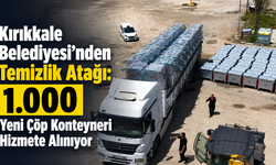 Kırıkkale Belediyesi’nden Temizlik Atağı: 1.000 Yeni Çöp Konteyneri Hizmete Alınıyor