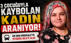 3 çocuğuyla kaybolan kadın aranıyor: 'En son Kırıkkale'ye otobüs bileti aldı'