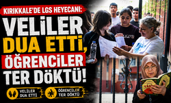 Kırıkkale'de LGS heyecanı: Veliler dua etti, öğrenciler ter döktü