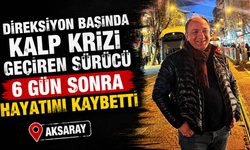 Direksiyon başında kalp krizi geçirmişti! 6 gün sonra hayatını kaybetti