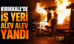 Kırıkkale'de iş yeri alev alev yandı