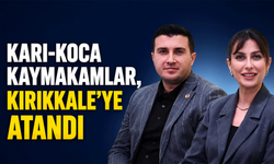 Karı-koca kaymakamlar, Kırıkkale’ye atandı