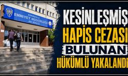 Kesinleşmiş hapis cezası bulunan hükümlü yakalandı