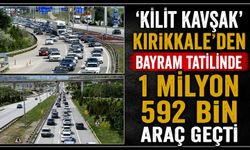 'Kilit kavşak' Kırıkkale'den bayram tatilinde 1 milyon 592 bin araç geçti
