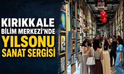 Kırıkkale Bilim Merkezi’nde yılsonu sanat sergisi