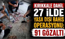 Kırıkkale dahil 27 ilde yasa dışı bahis operasyonu: 91 gözaltı
