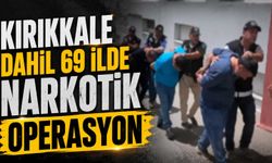 Kırıkkale dahil 69 ilde narkotik operasyon
