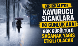 Kırıkkale’de gök gürültülü sağanak yağış etkili olacak