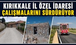 Kırıkkale İl Özel İdaresi çalışmalarını sürdürüyor