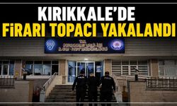 Kırıkkale’de firari topacı yakalandı
