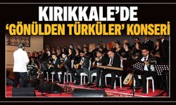 Kırıkkale’de ‘Gönülden Türküler’ konseri
