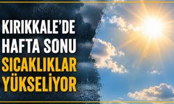 Kırıkkale’de hafta sonu sıcaklıklar yükseliyor