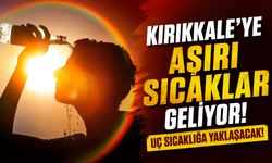 Kırıkkale’ye aşırı sıcaklar geliyor! Uç sıcaklığa yaklaşacak!