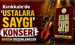 Kırıkkale’de ‘Ustalara Saygı’ konseri bugün düzenlenecek