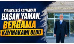 Kırıkkaleli Kaymakam Hasan Yaman, Bergama Kaymakamı oldu
