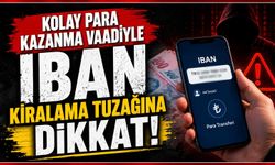 Kolay para kazanma vaadiyle IBAN kiralama tuzağına dikkat