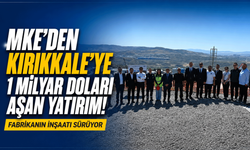 MKE’den Kırıkkale’ye 1 milyar doları aşan yatırım! Fabrikanın inşaatı sürüyor