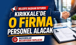 Belediye Başkanı duyurdu! Kırıkkale’de o firma personel alacak