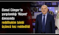 Ekmel Cönger'in yargılandığı 'Rüşvet' davasında reddihakim talebi üçüncü kez reddedildi