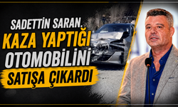 Sadettin Saran, kaza yaptığı otomobilini satışa çıkardı